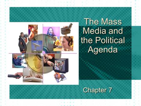 The Mass Media and the Political Agenda Chapter 7.