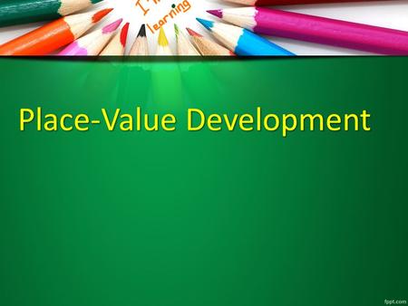 Place-Value Development. Pre-Base-Ten Concepts Developmentally appropriate for 1 st /2 nd grade If asked to count out 53 tiles, can easily do so If asked.