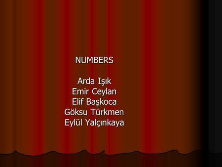 NUMBERS Arda Işık Emir Ceylan Elif Başkoca Göksu Türkmen