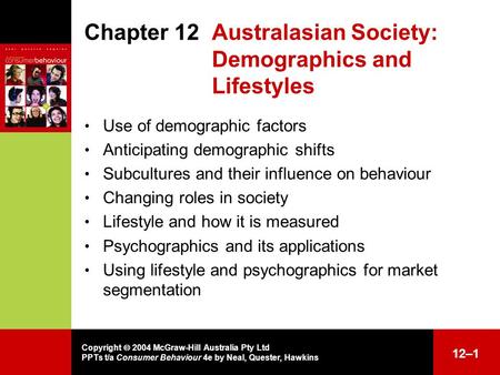 Copyright  2004 McGraw-Hill Australia Pty Ltd PPTs t/a Consumer Behaviour 4e by Neal, Quester, Hawkins 12–1 Chapter 12 Australasian Society: Demographics.