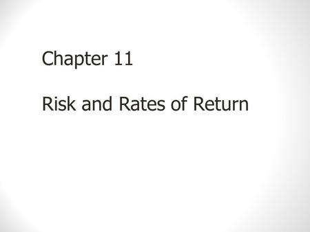 Chapter 11 Risk and Rates of Return. Defining and Measuring Risk Risk is the chance that an unexpected outcome will occur A probability distribution is.