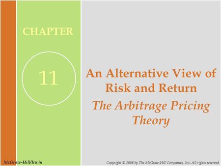 McGraw-Hill/Irwin Copyright © 2008 by The McGraw-Hill Companies, Inc. All rights reserved CHAPTER 11 An Alternative View of Risk and Return The Arbitrage.