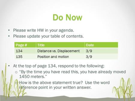 Please write HW in your agenda. Please update your table of contents. At the top of page 134, respond to the following: o “By the time you have read this,