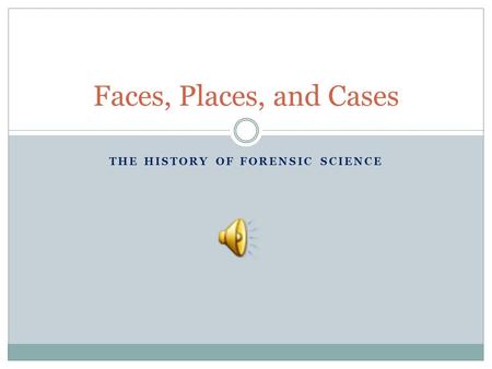 THE HISTORY OF FORENSIC SCIENCE Faces, Places, and Cases.