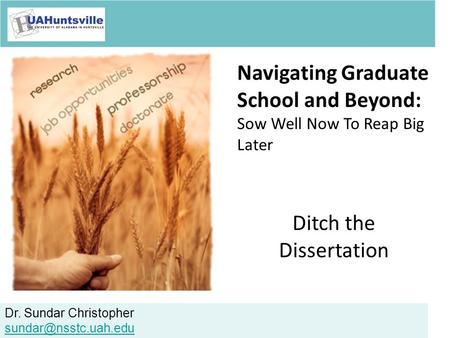 Dr. Sundar Christopher Navigating Graduate School and Beyond: Sow Well Now To Reap Big Later Ditch the Dissertation.