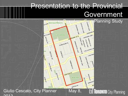 Giulio Cescato, City Planner May 8, 2013 Presentation to the Provincial Government Downtown East Planning Study.