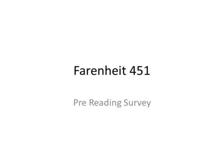 Farenheit 451 Pre Reading Survey. Directions I will display a statement that you need to ponder Then, I’ll ask you to move to the area of the room that.