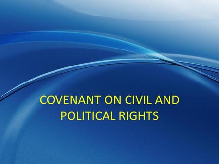 COVENANT ON CIVIL AND POLITICAL RIGHTS. Main obligations Duty to respect (art.2) Duty to ensure (art.2) Duty to give effect to the provisions of the Covenant.