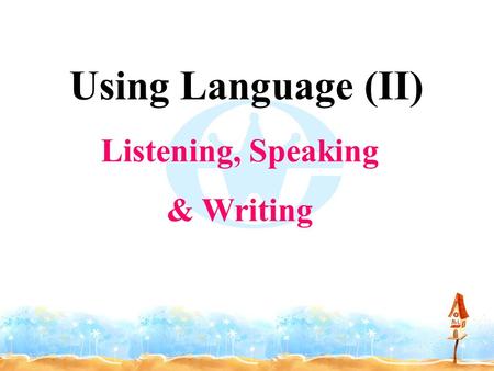 Using Language (II) Listening, Speaking & Writing.