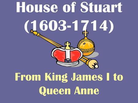 From King James I to Queen Anne