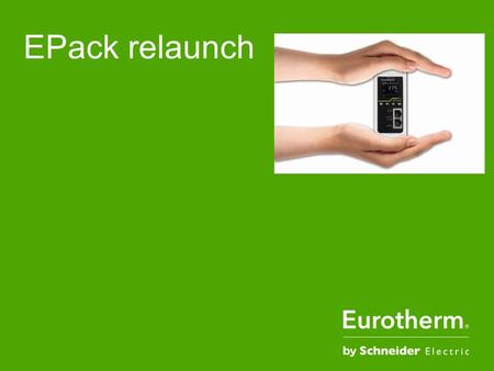 EPack relaunch. Schneider Electric 2 -Industrial – Eurotherm – 16/12/2015 ●1. Reduce your equipment costs.