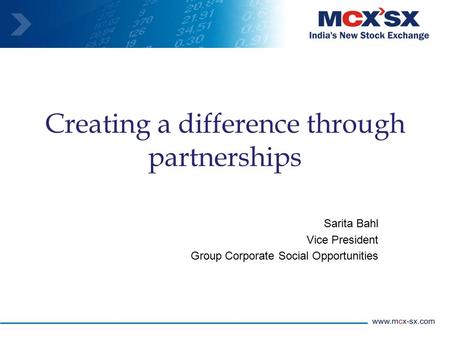 Creating a difference through partnerships Sarita Bahl Vice President Group Corporate Social Opportunities.