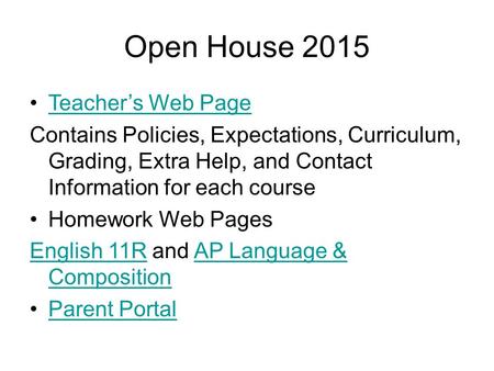 Open House 2015 Teacher’s Web Page Contains Policies, Expectations, Curriculum, Grading, Extra Help, and Contact Information for each course Homework Web.