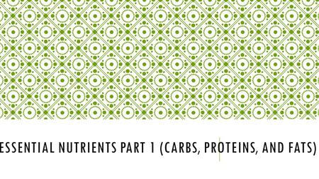 ESSENTIAL NUTRIENTS PART 1 (CARBS, PROTEINS, AND FATS)