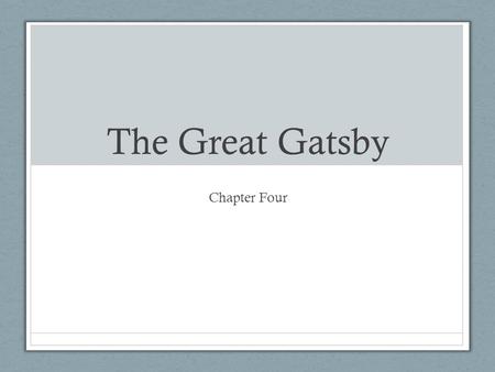 The Great Gatsby Chapter Four. Learning Objectives Develop the symbolic aspects of Gatsby’s car and why it is important Increase your understanding of.