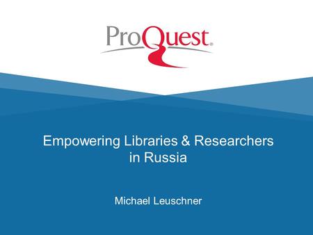 Empowering Libraries & Researchers in Russia Michael Leuschner.