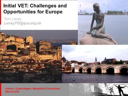 November 27, 2003Johan van Rens, Director11 Lisbon - Copenhagen - Maastricht Consortium March 2005 Tom Leney Initial VET: Challenges.