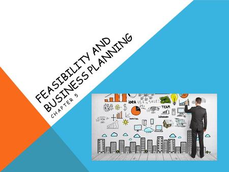 FEASIBILITY AND BUSINESS PLANNING CHAPTER 5. DEVELOPING A BUSINESS CONCEPT Once you have an idea for a new business, define it by writing a clear and.