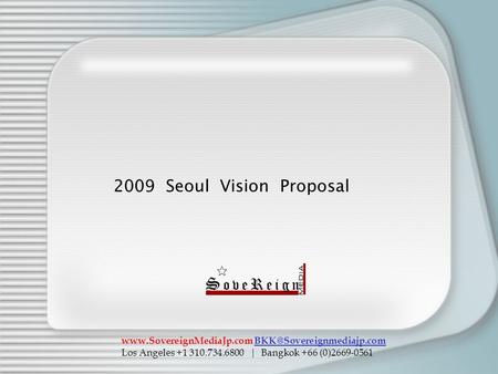 2009 Seoul Vision Proposal  Los Angeles +1 310.734.6800 | Bangkok +66 (0)2669-0561.