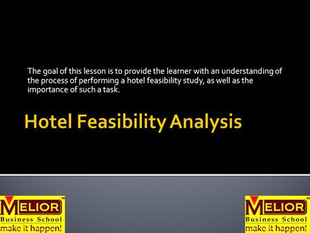 The goal of this lesson is to provide the learner with an understanding of the process of performing a hotel feasibility study, as well as the importance.