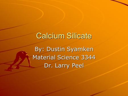 By: Dustin Syamken Material Science 3344 Dr. Larry Peel