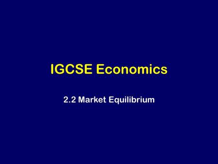 IGCSE Economics 2.2 Market Equilibrium. Learning Outcomes Describe the causes of changes in demand and supply conditions and analyse such changes to show.