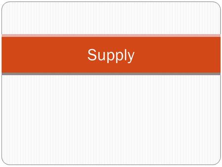 Supply. Quantity Supplied Amount of any good or service that sellers are willing and able to sell Law of Supply: Other things equal (ceteris paribus),