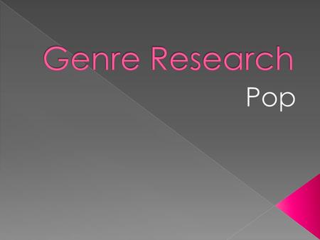  ‘Pop’ music is a term used due to the music having popular appeal  According to ‘Grove Music Online’, pop music originated in Britain in mid 1950s.