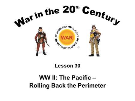 Lesson 30 WW II: The Pacific – Rolling Back the Perimeter.