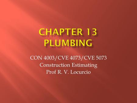 CON 4003/CVE 4073/CVE 5073 Construction Estimating Prof R. V. Locurcio.