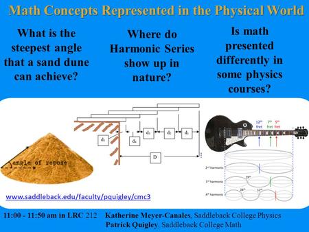 Www.saddleback.edu/faculty/pquigley/cmc3 Where do Harmonic Series show up in nature? What is the steepest angle that a sand dune can achieve? 11:00 - 11:50.