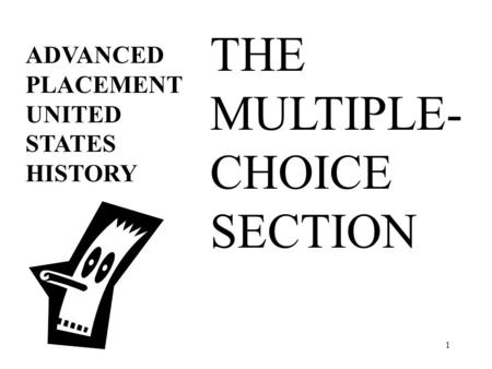 1 ADVANCED PLACEMENT UNITED STATES HISTORY THE MULTIPLE- CHOICE SECTION.