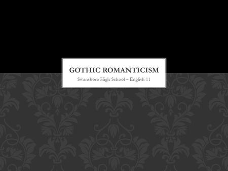 Swansboro High School – English 11. The Dark Romantics were a group of 19 th century writers who explored the dark side of human nature. Dark Romantic.