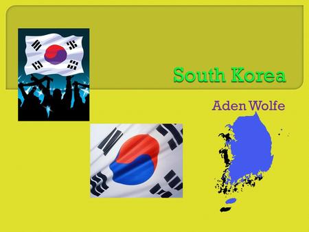 Aden Wolfe  Located in eastern Asia  Located on the southern half of the Korean Peninsula bordering the Yellow Sea and the Sea of Japan.  The capital.