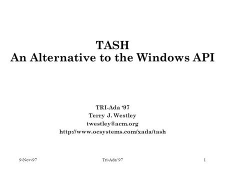 9-Nov-97Tri-Ada '971 TASH An Alternative to the Windows API TRI-Ada ‘97 Terry J. Westley