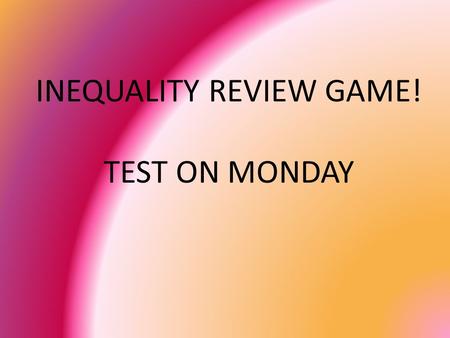 INEQUALITY REVIEW GAME! TEST ON MONDAY