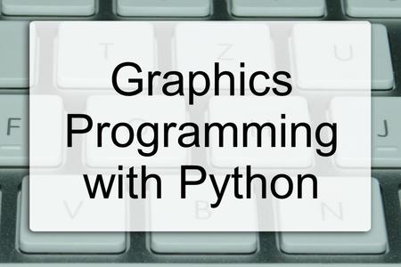 Graphics Programming with Python. Many choices Python offers us several library choices:  Tkinter  WxPython  PyQt  PyGTK  Jython  And others...