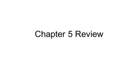 Chapter 5 Review.