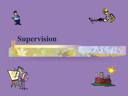 Supervision. Tasks Positive Morale Supervision Supervisor Responsibility.