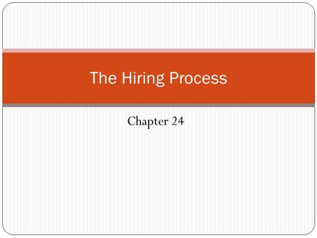 Chapter 24 The Hiring Process. Initial Review of Applications Minimum qualifications Sloppiness or errors Poor written communication skills.