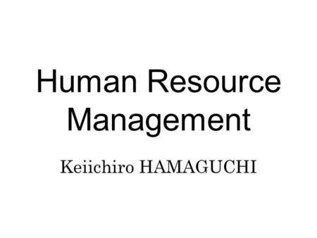 Human Resource Management Keiichiro HAMAGUCHI. Chapter 2 Historical Development of Japanese Employment System.