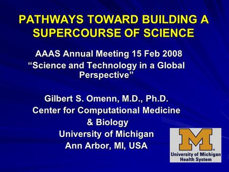 PATHWAYS TOWARD BUILDING A SUPERCOURSE OF SCIENCE AAAS Annual Meeting 15 Feb 2008 AAAS Annual Meeting 15 Feb 2008 “Science and Technology in a Global Perspective”