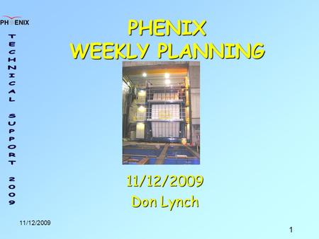 1 11/12/2009 PHENIX WEEKLY PLANNING 11/12/2009 Don Lynch.