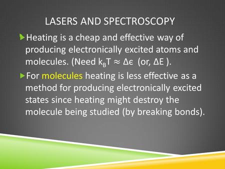 LASERS AND SPECTROSCOPY . EXCITING MOLECULES  Molecules can be excited using either broadband or monochromatic light. Spectra obtained using monochromatic.