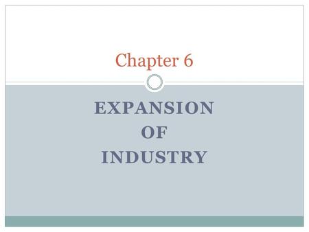 EXPANSION OF INDUSTRY Chapter 6. Fuel industrialization OIL— 1859 Edwin drake successfully drills for oil in Pennsylvania  Starts Oil Boom  Popularity.