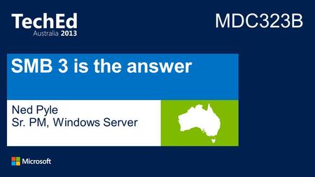 MDC323B SMB 3 is the answer Ned Pyle Sr. PM, Windows Server