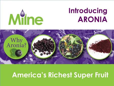 America’s Richest Super Fruit Introducing ARONIA.