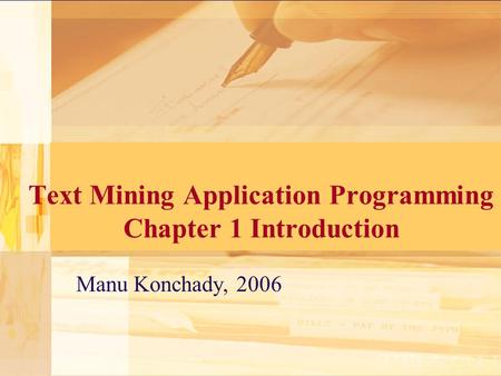 Text Mining Application Programming Chapter 1 Introduction Manu Konchady, 2006.