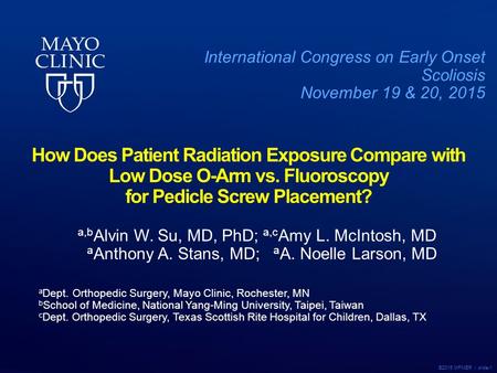 ©2015 MFMER | slide-1 How Does Patient Radiation Exposure Compare with Low Dose O-Arm vs. Fluoroscopy for Pedicle Screw Placement? a,b Alvin W. Su, MD,