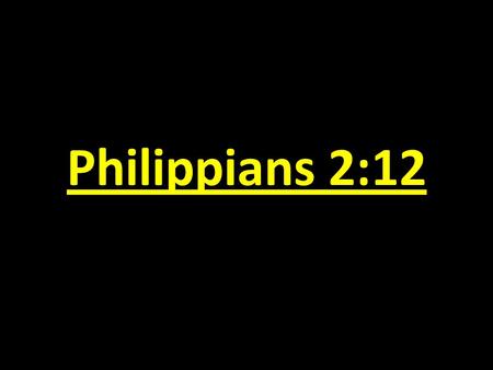 Philippians 2:12. Obedience: The Very Best Way to Show That You Believe.